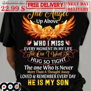 He Is Every Beat Of My Heart The Angel Up Above Who I Miss Every Moment In My Life The One I Want To Hug So Tight Wings Shirt
