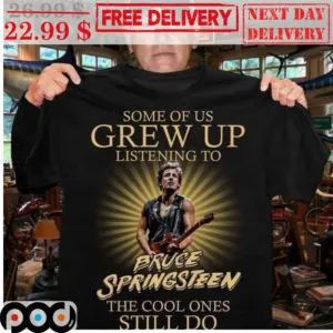 Some Of Us Grew Up Listening To Bruce Springsteen The Cool Ones Still Do Sunset Shirt