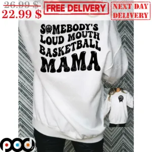 Somebody's Loud Mouth Basketball Mama Shirt