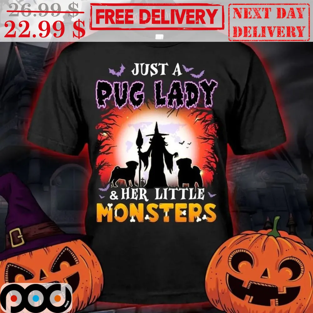 Witch Just A Pug Lady And Her Little Monsters Halloween 2023 Shirt