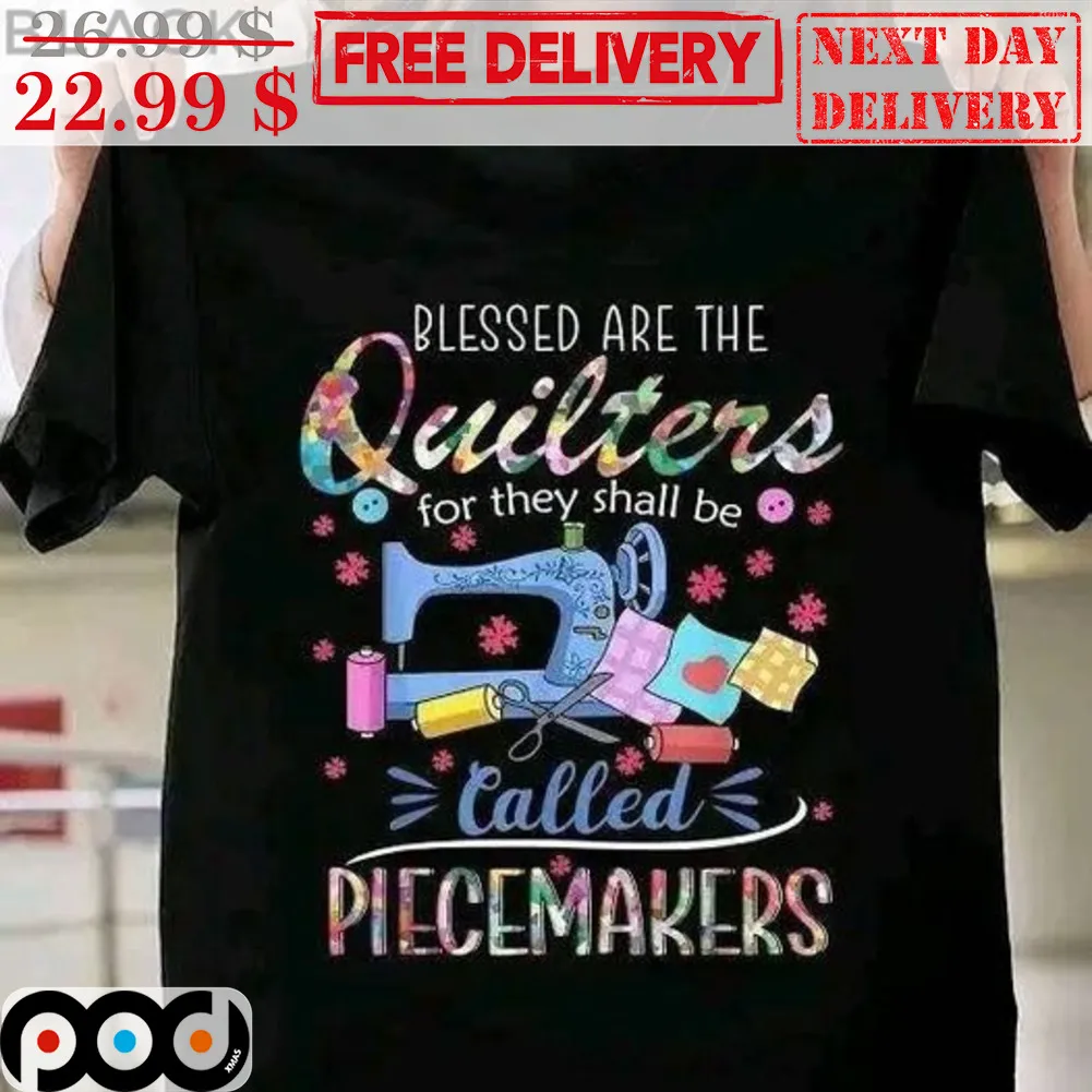 Blessed Are The Quilters For They Shall Be Called Piecemakers Sewing Machine Shirt