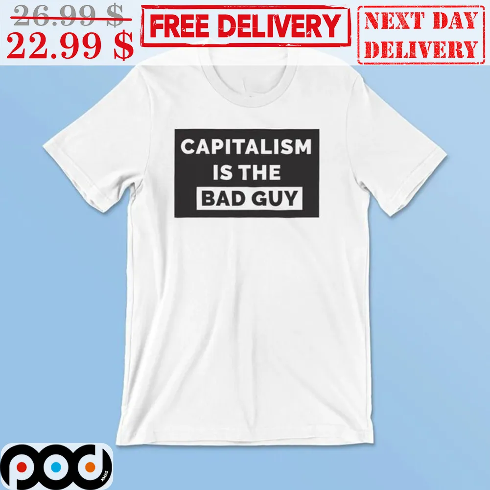 Capitalism Is The Bad Guy Shirt