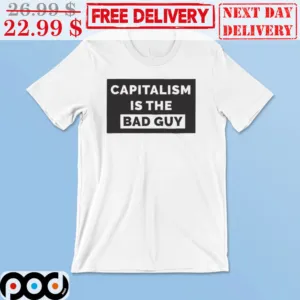 Capitalism Is The Bad Guy Shirt