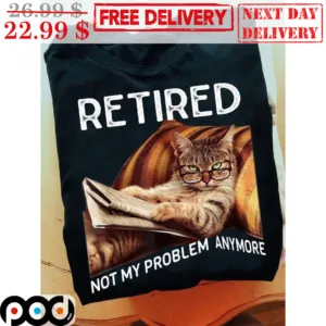 Cat Retired Not My Problem Anymore Vintage Shirt