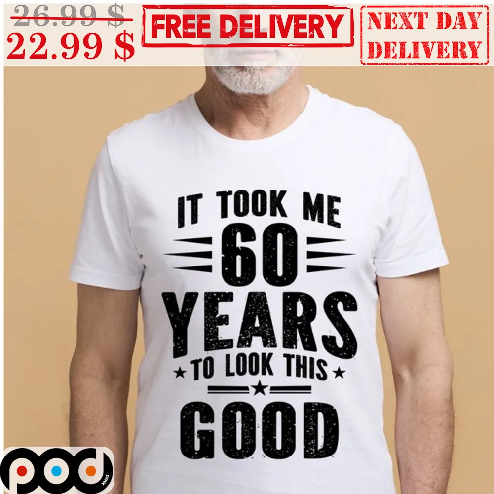 Custom It Took Me 60 Years To Look This Good Vintage Shirt
