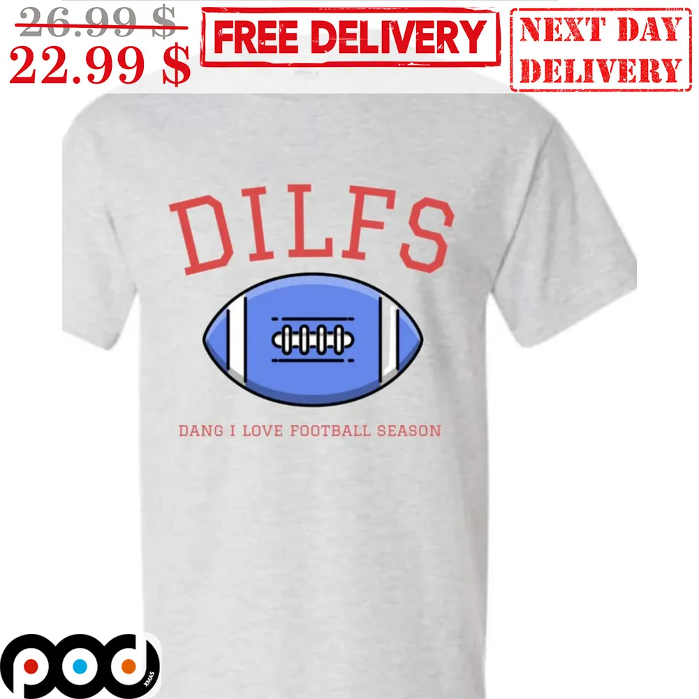 DILFS Dang I Love Football Season Shirt