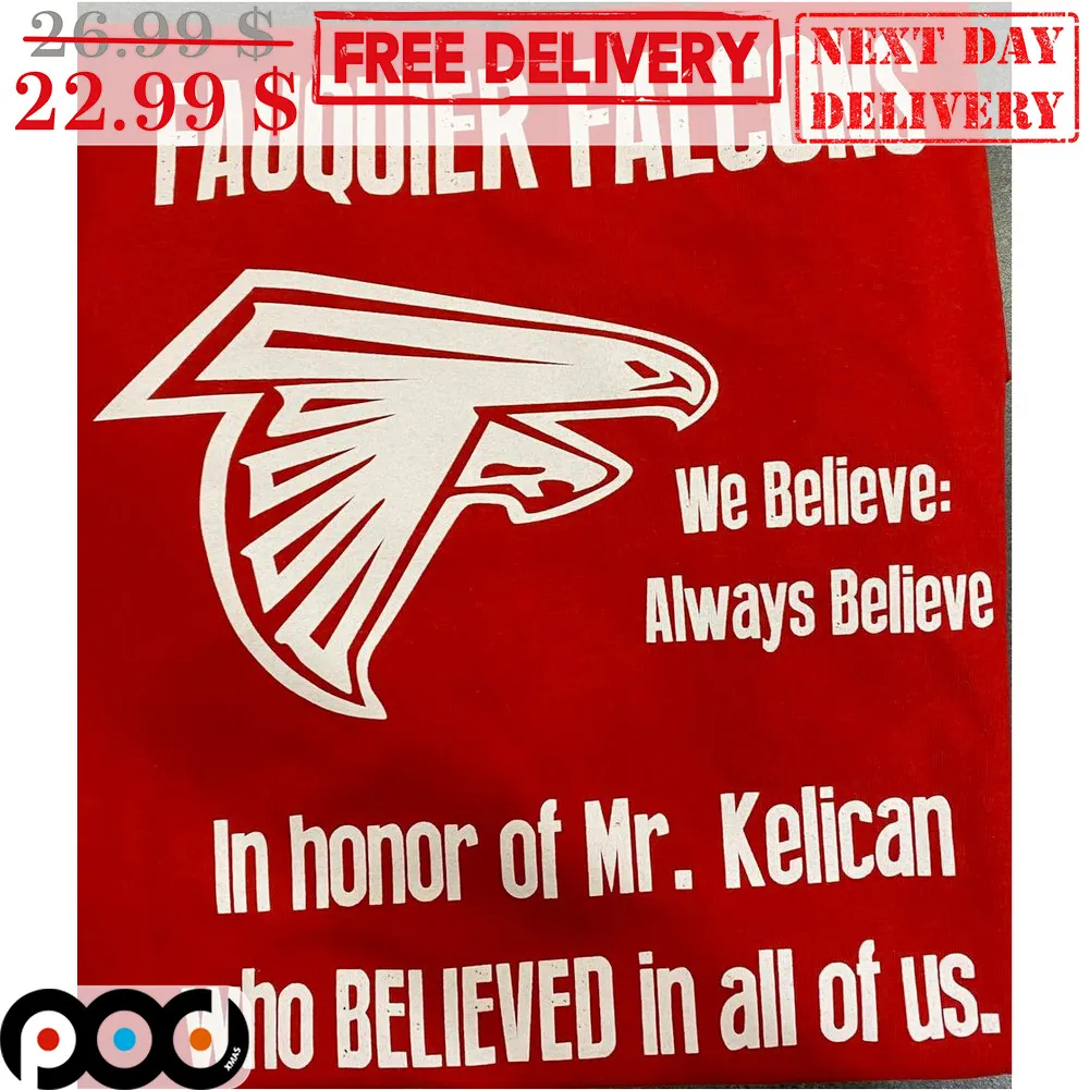 Fauquier Falcons We Believe Always Believe In Honor Of Mr Kelican Who Believed In All Of Us Shirt