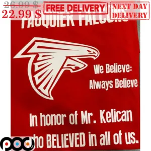 Fauquier Falcons We Believe Always Believe In Honor Of Mr Kelican Who Believed In All Of Us Shirt