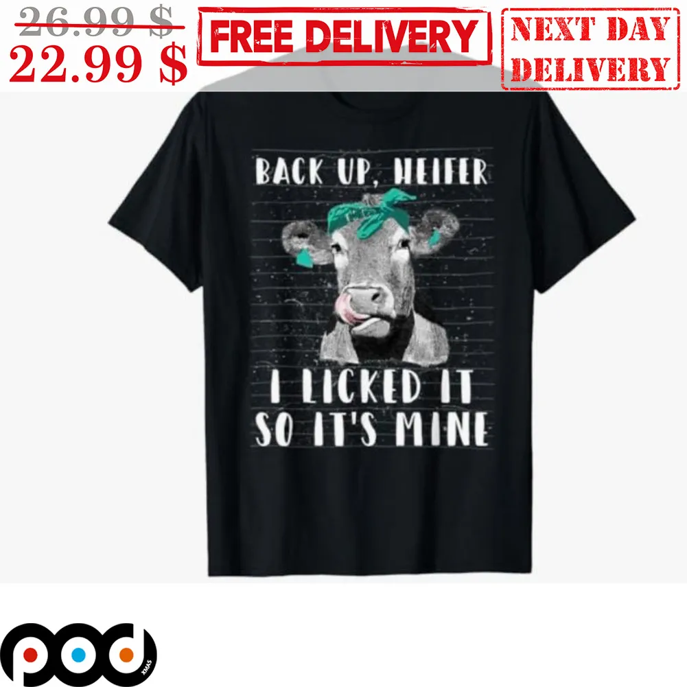 Heifer Back Up I Licked It So It's Mine Vintage Shirt