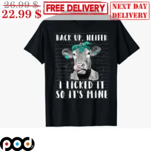 Heifer Back Up I Licked It So It's Mine Vintage Shirt