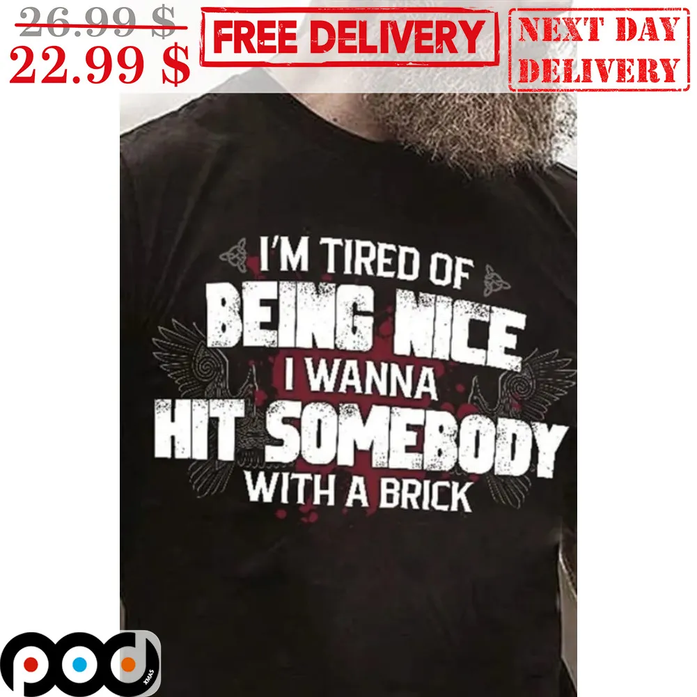 I'm Tired Of Being Nice I Wanna Hit Somebody With A Brick Vintage Shirt