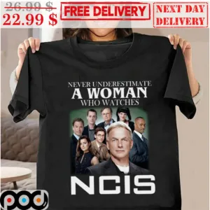 Never Underestimate A Woman Who Watches NCIS Shirt