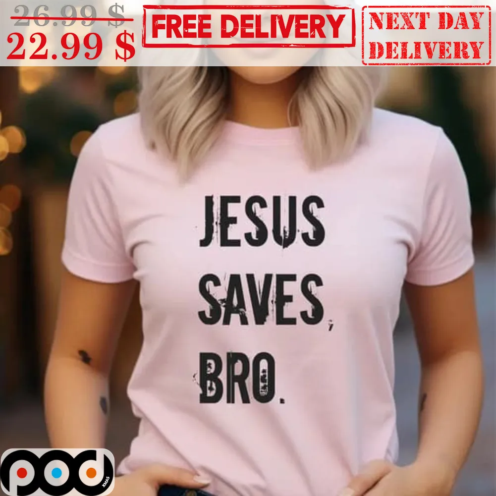 Jesus Saves Bro Shirt