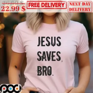 Jesus Saves Bro Shirt