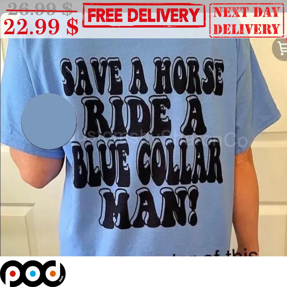 Save A Horse Ride A Blue Collar Man Shirt