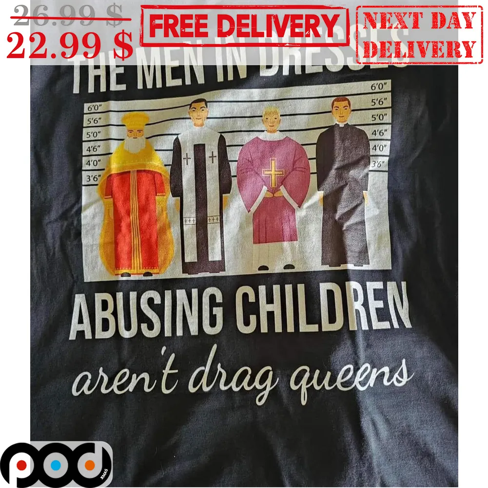 The Men In Dresses Abusing Children Aren't Drag Queens Shirt