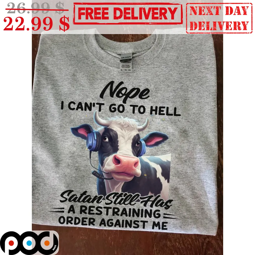 Cow Nope I Can't Go To Hell Satan Still Has A Restraining Order Against Me Shirt