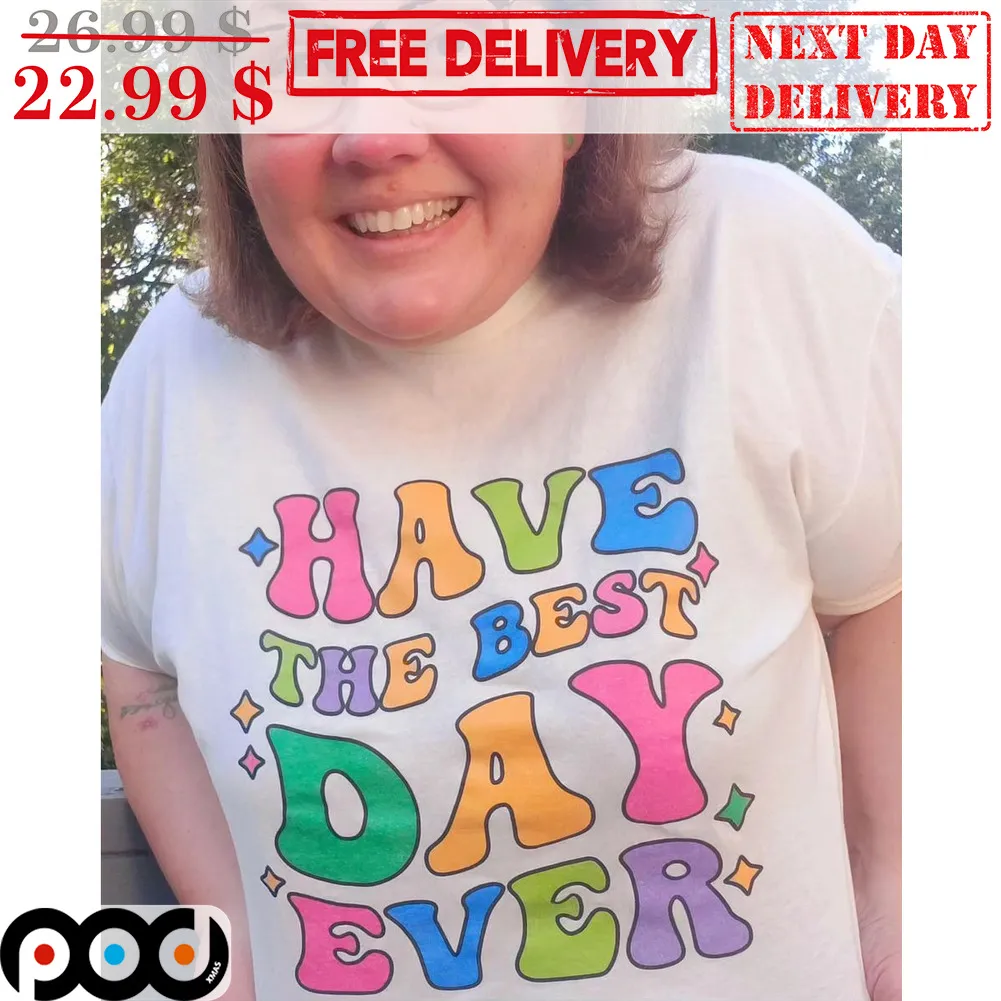 Have The Best Day Ever Shirt
