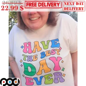 Have The Best Day Ever Shirt