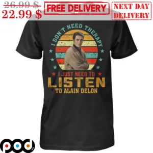 I Don't Need Therapy I Just Need To Listen To Alain Delon Retro Vintage Shirt