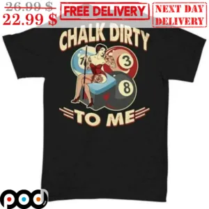 Lady Chalk Dirty To Me Billiard Vintage Shirt