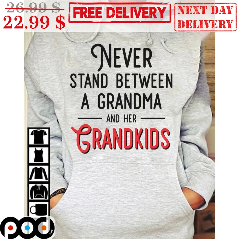 Never Stand Between A Gradnma And Her Grandkids Shirt