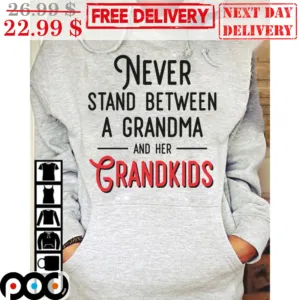 Never Stand Between A Gradnma And Her Grandkids Shirt