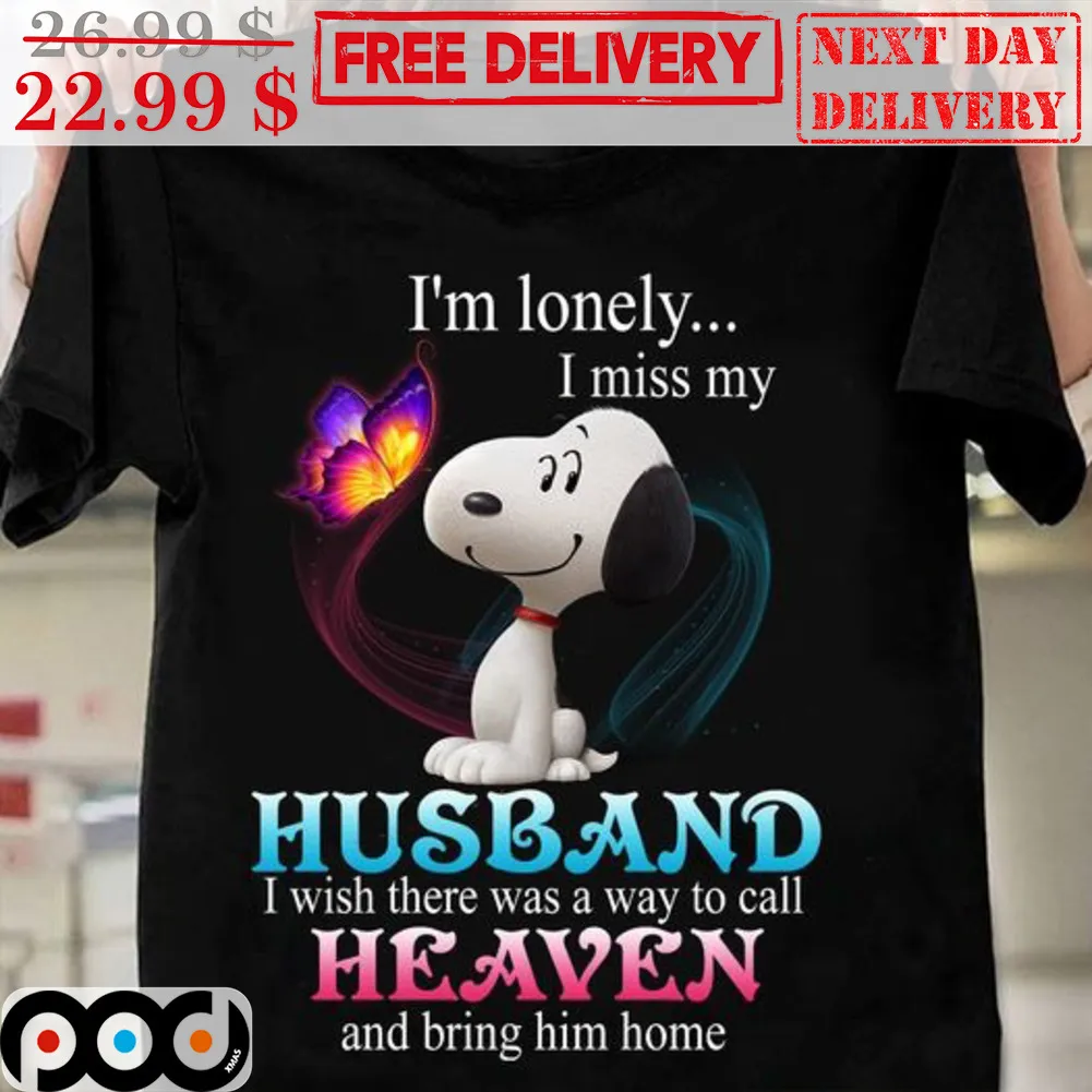 Snoopy I'm Lonely I Miss My Husband I Wish There Was A Way To Call Heaven And Bring Him Home Shirt