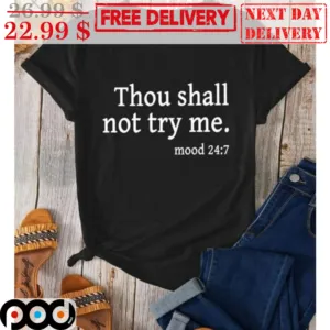 Thou Shall Not Try Me Mood 24 7 Shirt