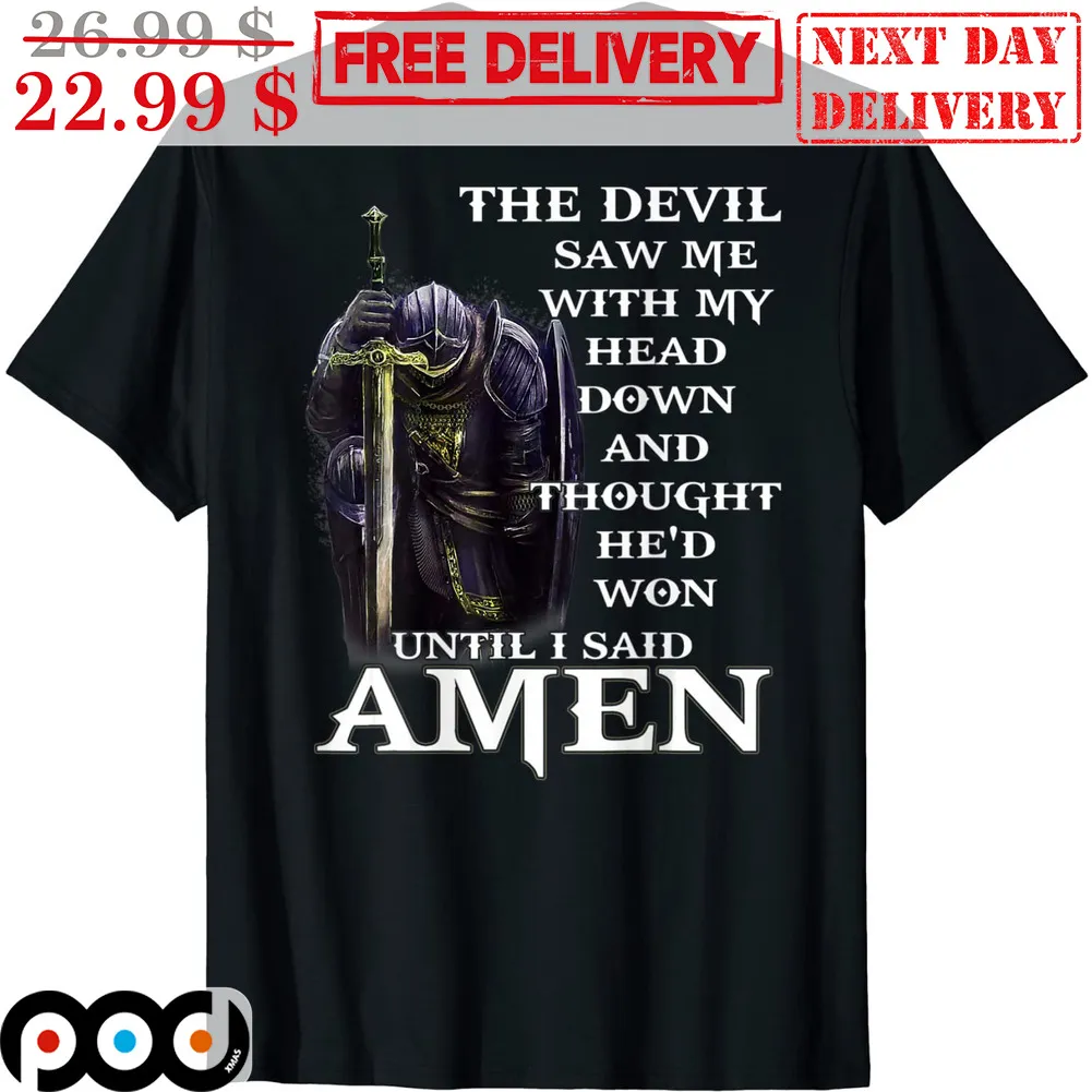 Warrior The Devil Saw Me With My Head Down And Thought He'd Won Until I Said Amen Shirt