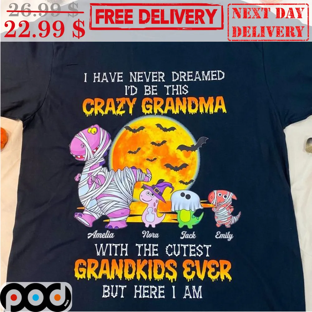 Custom Dinosaurs I Have Never Dreamed I'd Be This Crazy Grandma With The Cutest Grandkids Ever But Here I Am Halloween 2023 Shirt