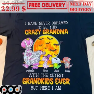 Custom Dinosaurs I Have Never Dreamed I'd Be This Crazy Grandma With The Cutest Grandkids Ever But Here I Am Halloween 2023 Shirt