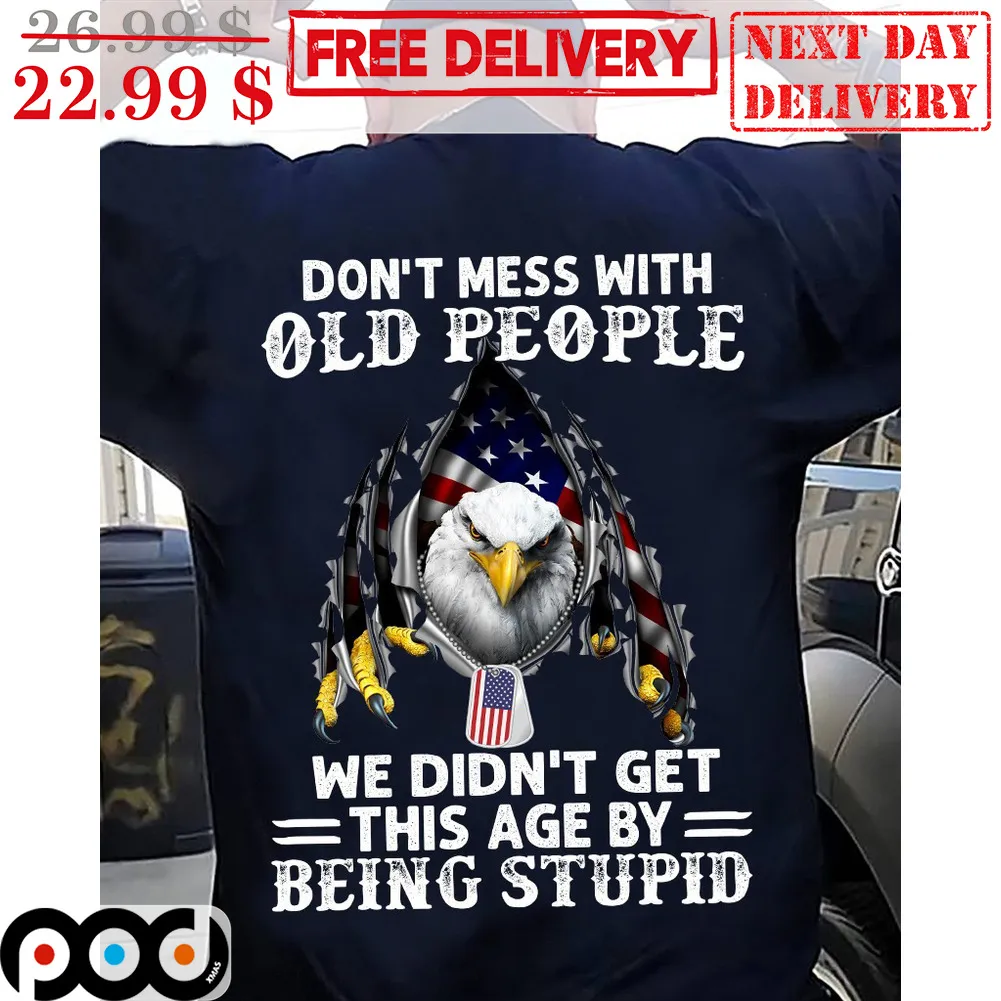 Don't Mess With Old People We Didn't Get This Age By Being Stupid Eagles Flag Vintage Shirt