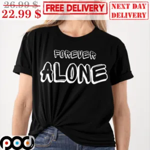 Forever Alone Shirt