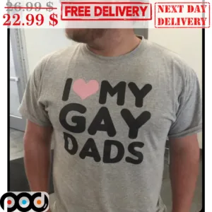 I Love My Gay Dads Shirt