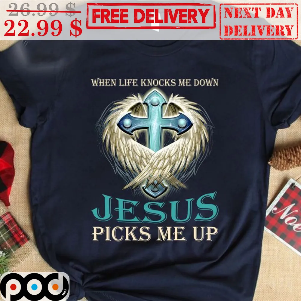 Jesus When Like Knocks Me Down Picks Me Up Wings Cross Christian Shirt