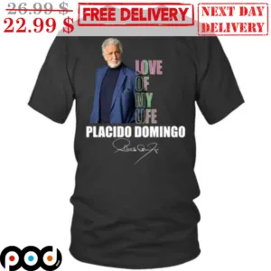 Love Of My Life Placido Domingo Signature Shirt