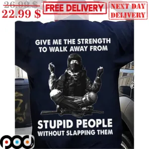 Soldier Give Me The Strength To Walk Away From Stupid People Without Slapping Them Vintage Shirt