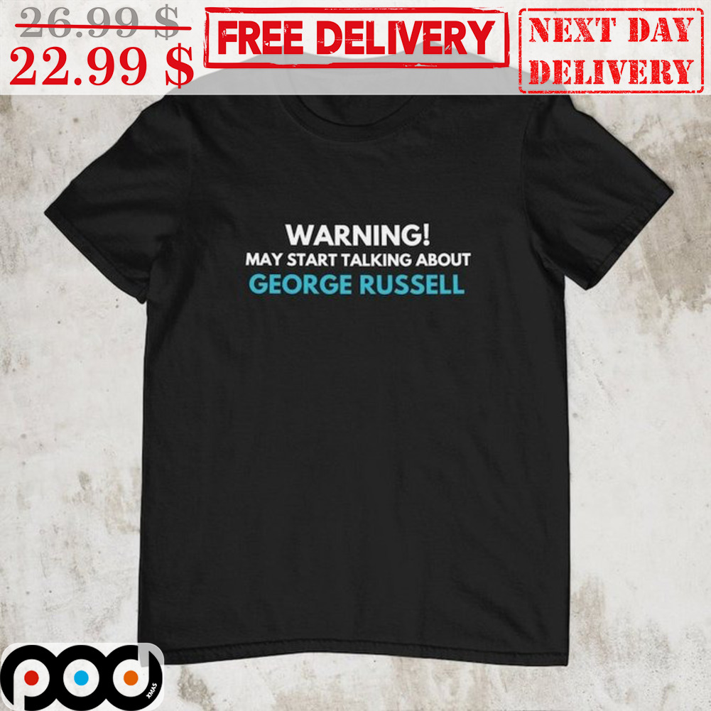 Warning May Start Talking About George Russell Shirt Warning May Start Talking About George Russell Shirt