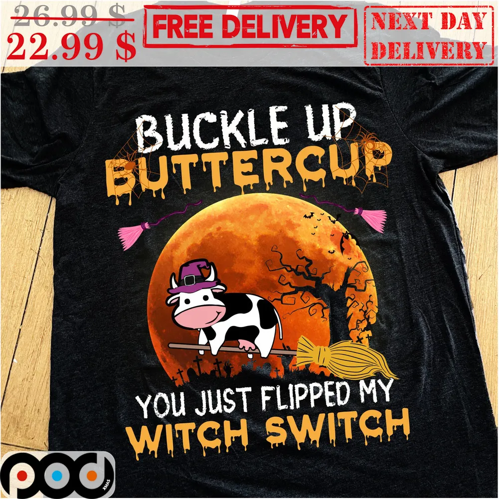 Cow Buckle Up Buttercup You Just Flipped My Witch Switch Halloween 2023 Shirt