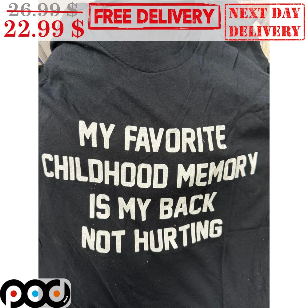 My Favorite Childhood Memory Is My Back Not Hurting Shirt