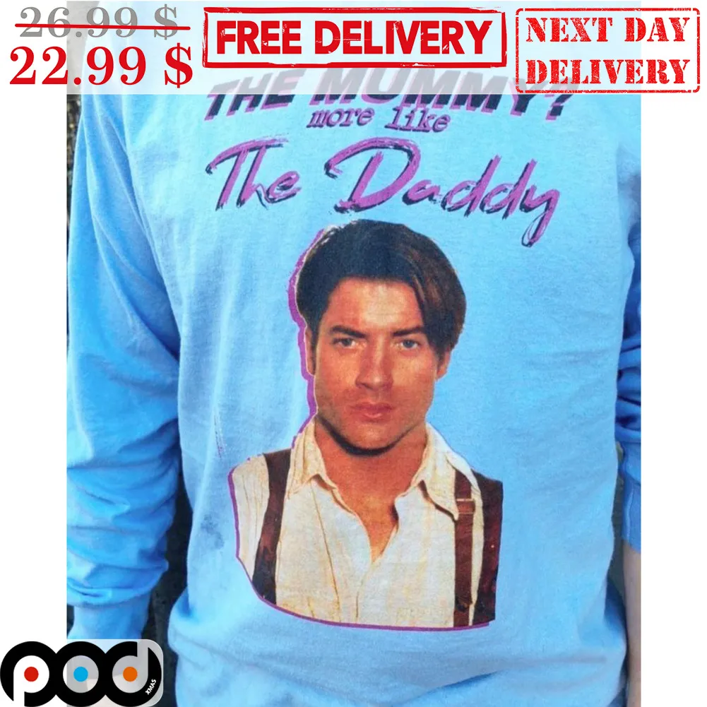 Rick O'Connell The Mummy More Like The Daddy Shirt