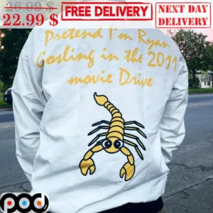 Scorpion Pretend I'm Ryan Gosling In The 2011 Movie Drive Shirt