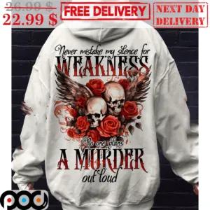 Skull Roses Never Mistake My Silence For Weakness No One Plans A Murder Out Loud Shirt