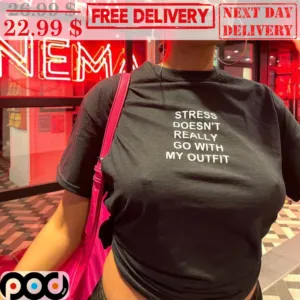 Stress Doesn't Really Go With My Outfit Shirt