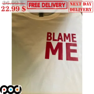 Blame Me Shirt