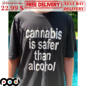 Cannabis Is Safer Than Alcohol Shirt