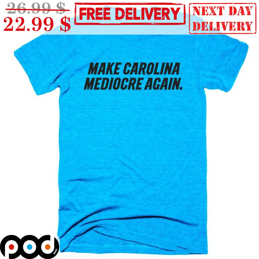 Make Carolina Mediocre Again Shirt