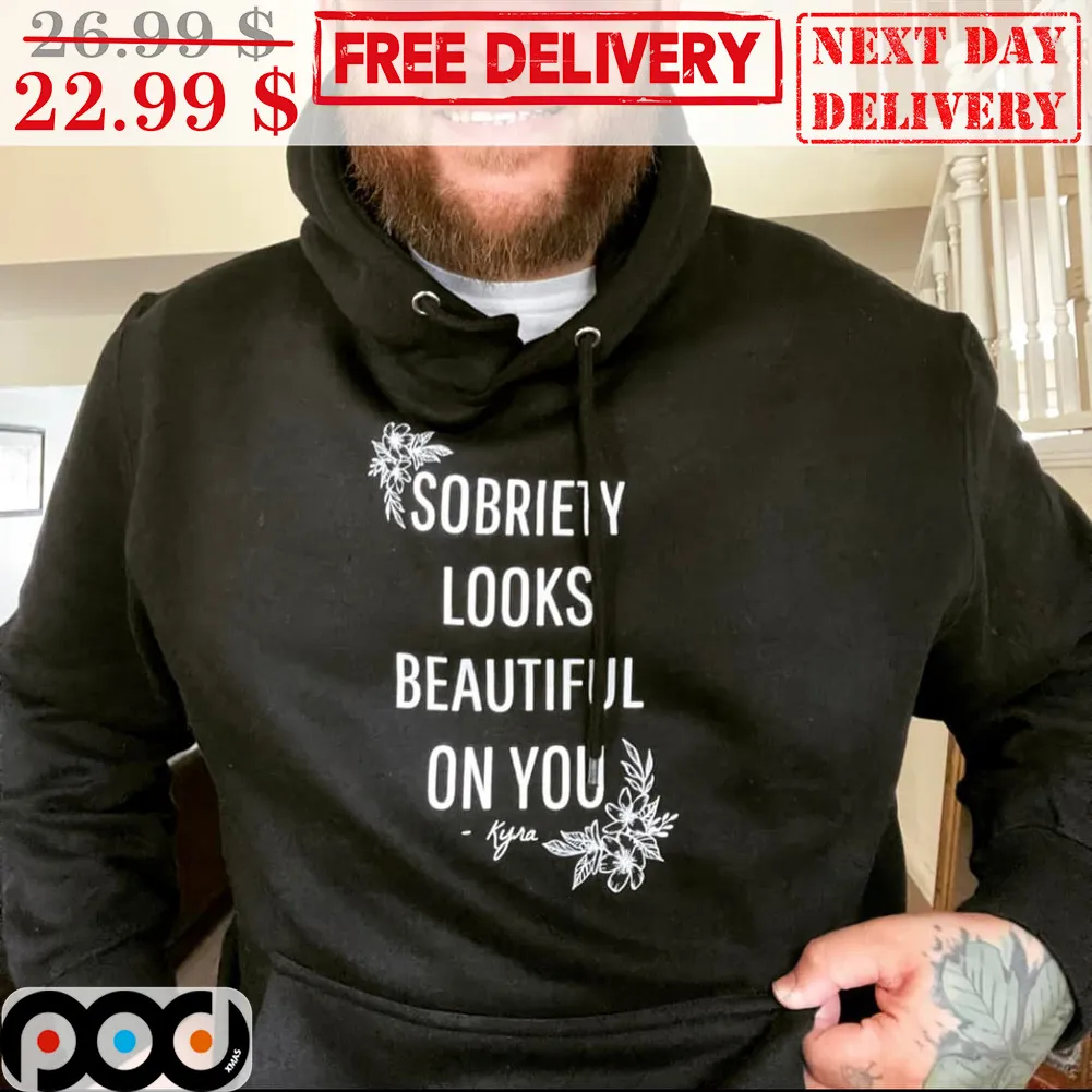 Sobriety Looks Beautiful On You Shirt