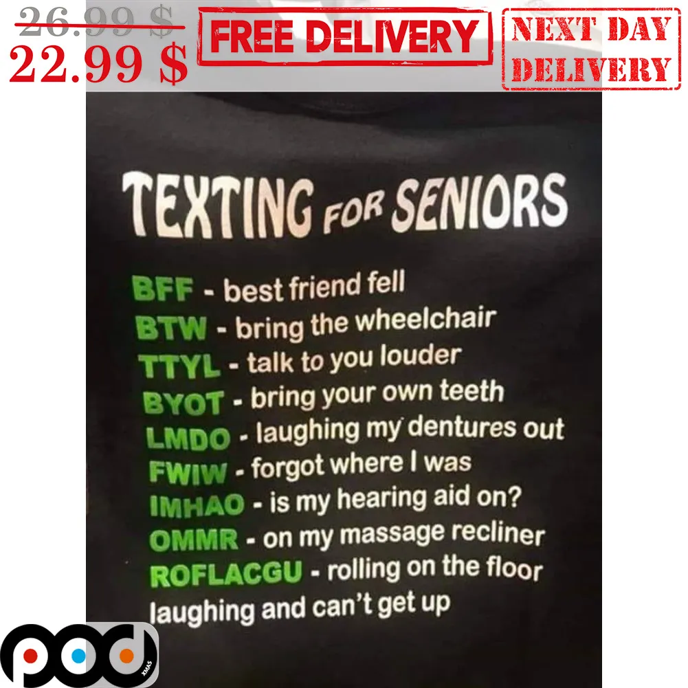 Texing For Seniors BFF Best Friend Fell BTW Bring The Wheelchair TTTYL Talk To You Louder Shirt